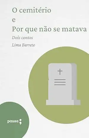 O cemitério e Por que não se matava – dois contos – Lima Barreto