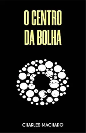 Capa do livro O Centro da Bolha - Charles  Machado