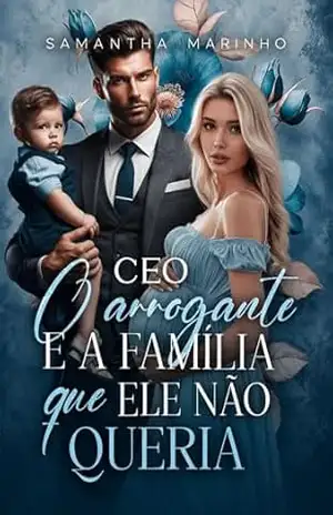 Capa do livro O CEO Arrogante e a Família Que Ele Não Queria - Samantha  Marinho