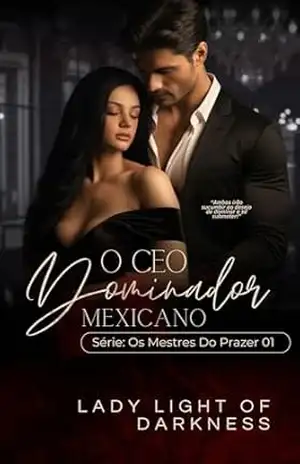 O CEO Dominador Mexicano: Os Mestres Do Prazer 01 – Lady Light Of Darkness