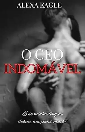 Capa do livro O CEO INDOMÁVEL - ALEXA EAGLE