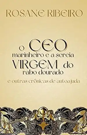 Capa do livro O CEO marinheiro e a sereia virgem do rabo dourado - ROSANE RIBEIRO