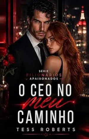 O CEO No Meu Caminho: Magnata Proibido e Irresistível (Série Bilionários Apaixonados) – Tess Roberts