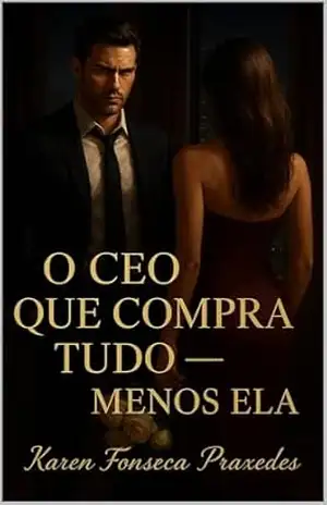 O CEO Que Compra Tudo — Menos Ela – Karen Fonseca Praxedes