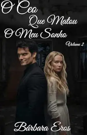 O CEO Que Matou o Meu Sonho: Volume 2 – Bárbara Eros