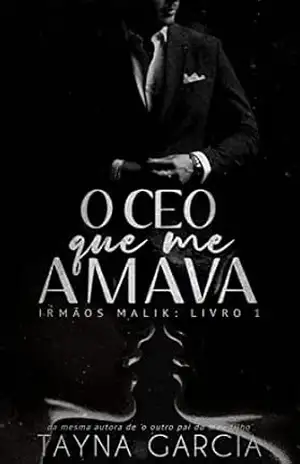 O CEO QUE ME AMAVA:: Irmãos Malik – Livro 1 – Tayna  Garcia