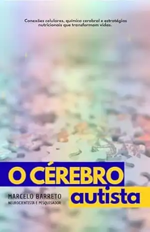 O CÉREBRO AUTISTA: COMO A NEUROQUÍMICA E A ALIMENTAÇÃO INFLUENCIAM NO COMPORTAMENTO – Marcelo Barroso Barreto O CÉREBRO AUTISTA: COMO A NEUROQUÍMICA E A ALIMENTAÇÃO INFLUENCIAM NO COMPORTAMENTO – Marcelo Barroso Barreto