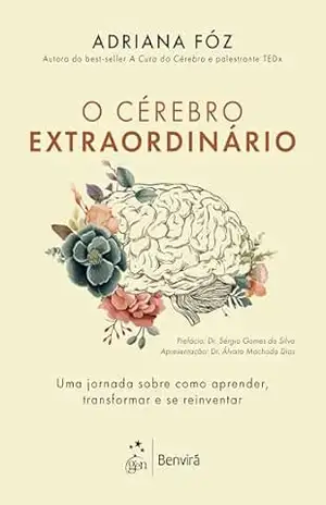 O Cérebro Extraordinário: Uma Jornada sobre como Aprender, Transformar e se Reinventar – Adriana Fóz
