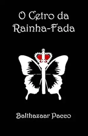 O Cetro da Rainha–Fada - Balthazaar Pacco O Cetro da Rainha–Fada - Balthazaar Pacco