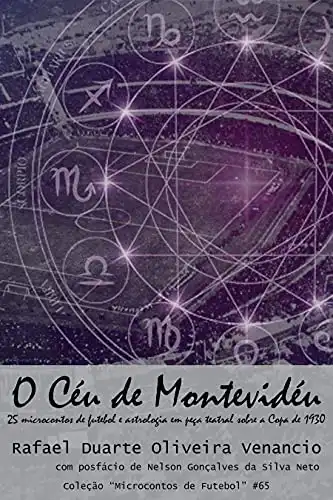 Baixar O Céu de Montevidéu: 25 microcontos de futebol e astrologia em peça teatral sobre a Copa de 1930 pdf, epub, mobi, eBook