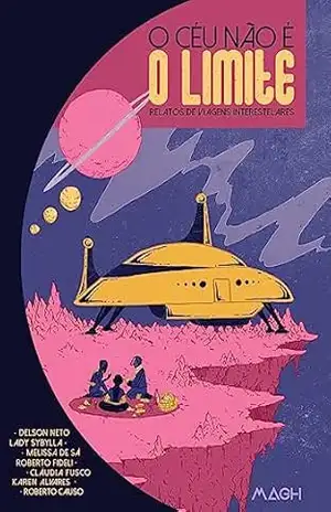 O céu não é o limite: Relatos de viagens interestelares – Karen Alvares O céu não é o limite: Relatos de viagens interestelares – Karen Alvares