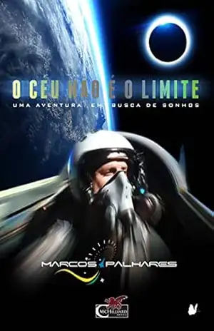 O CÉU NÃO É O LIMITE: UMA AVENTURA EM BUSCA DE SONHOS – Marcos Palhares