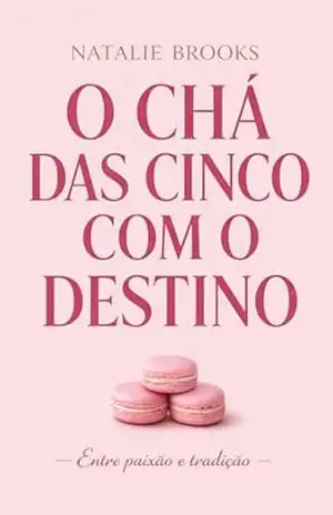 O CHÁ DAS CINCO COM O DESTINO: Entre paixão e tradição – NATALIE BROOKS