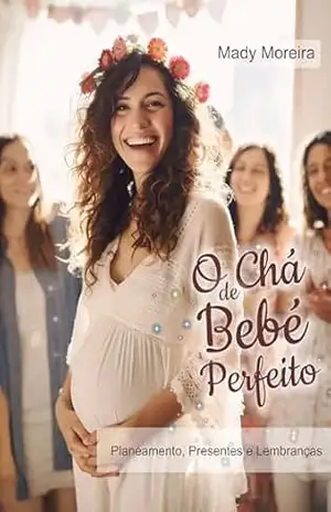 O Chá de Bebê Perfeito: Planejamento | Presentes | Lembranças – Mady Moreira O Chá de Bebê Perfeito: Planejamento | Presentes | Lembranças – Mady Moreira