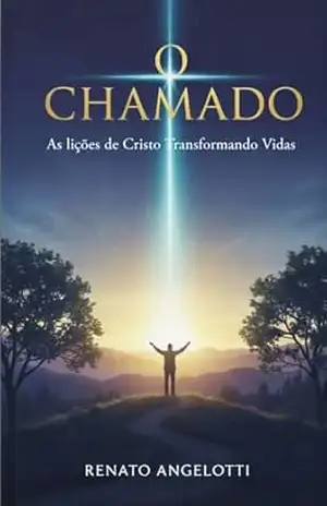 O Chamado: As Lições do Cristo transformando Vidas – Renato Angelotti O Chamado: As Lições do Cristo transformando Vidas – Renato Angelotti