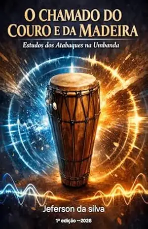O CHAMADO DO COURO E DA MADEIRA: Estudos Dos Atabaques na Umbanda – jeferson da silva O CHAMADO DO COURO E DA MADEIRA: Estudos Dos Atabaques na Umbanda – jeferson da silva