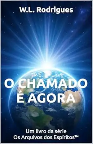 O Chamado é Agora (Os Arquivos dos Espíritos™ Livro 1) - W.L. Rodrigues