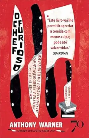 Capa do livro O chef furioso: um chef irritado contra a pseudociência da alimentação e do bem–estar - Anthony Warner