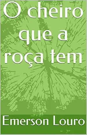 O cheiro que a roça tem (Os sentidos de Luísa) – Emerson Louro