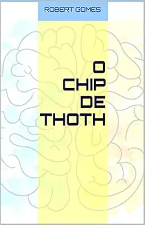 O chip de Thoth – Robert Gomes O chip de Thoth – Robert Gomes