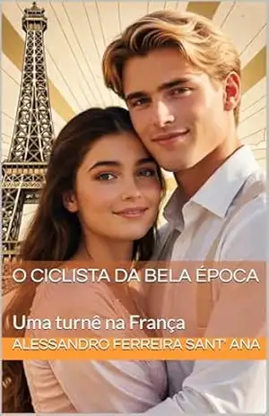 Capa do livro O Ciclista da Bela Época: Uma turnê na França - ALESSANDRO FERREIRA SANT' ANA