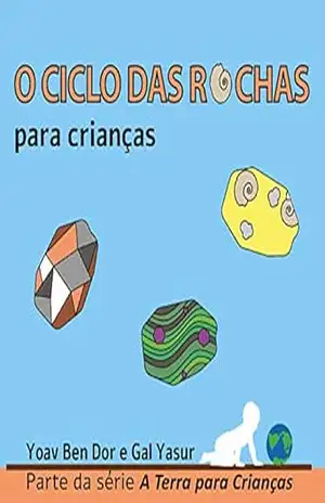 Capa do livro O ciclo das rochas para crianças: The rock cycle for toddlers (Portuguese edition) (A Terra para Crianças) - Yoav Ben Dor