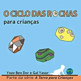 Baixar O ciclo das rochas para crianças: The rock cycle for toddlers (Portuguese edition) (A Terra para Crianças) pdf, epub, mobi, eBook