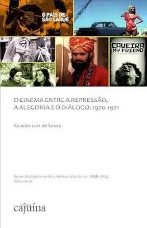O cinema entre a repressão, a alegoria e o diálogo: 1970–1971 – Ricardo Luiz de Souza
