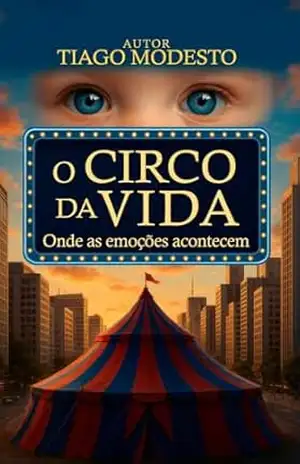 O circo da Vida: Onde as emoções acontecem – Tiago Modesto