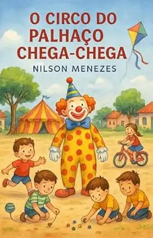 O CIRCO DO PALHAÇO CHEGA–CHEGA: UM MUNDO DE SONHOS COLORIDOS – NILSON MENEZES