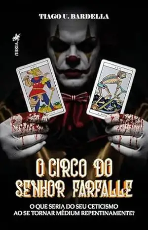 O Circo do Senhor Farfalle: O que seria do seu ceticismo ao se tornar médium repentinamente? – Tiago U. Bardella