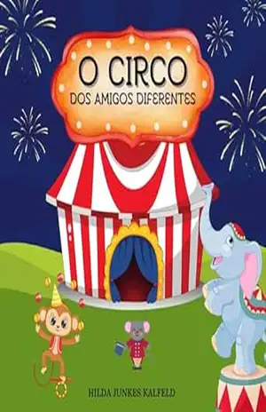 O Circo dos Amigos Diferentes (Contos que Ensinam) – Hilda Junkes Kalfeld