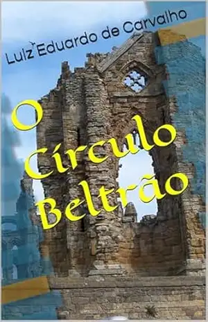 O Círculo Beltrão - Luiz Eduardo de Carvalho O Círculo Beltrão - Luiz Eduardo de Carvalho