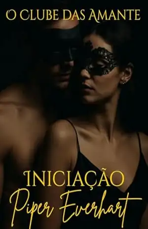 O Clube das Amante: Iniciação: A Rendição é a Primeira Lição (Livro 1) – Piper  Everhart