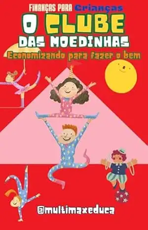 O Clube das Moedinhas: Finanças para Crianças – Maximiliano Santana Mota