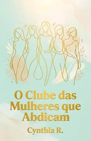 O Clube das Mulheres que Abdicam – Cynthia R.