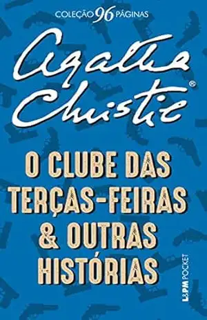 O clube das Terças–Feiras e outras histórias (Coleção 96 Páginas) – Agatha Christie