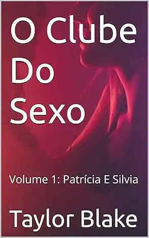 Baixar O Clube Do Sexo: Volume 1: Patrícia E Silvia pdf, epub, mobi, eBook