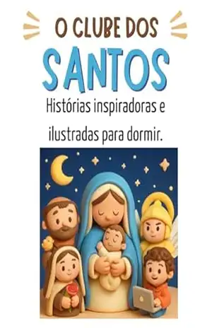 Capa do livro O Clube dos Santos: Histórias inspiradoras e ilustradas para dormir - Josivaldo Ferreira