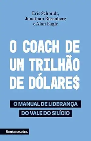 Capa do livro O coach de um trilhão de dólares – 2ª edição: O manual de liderança do Vale do Silício - Alan Eagle