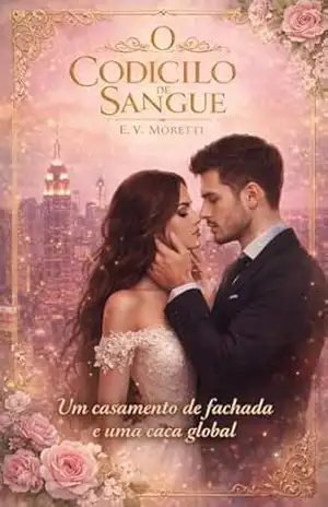 O Codicilo de Sangue: Herdeiros do Caos: Entre o Império de Vidro e a Sedução do Poder - E. V. Moretti O Codicilo de Sangue: Herdeiros do Caos: Entre o Império de Vidro e a Sedução do Poder - E. V. Moretti