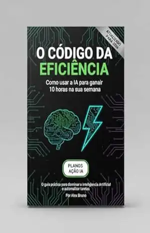 O Código da Eficiência: Como usar a IA para ganhar 10 horas na sua semana – Alex  Bruno