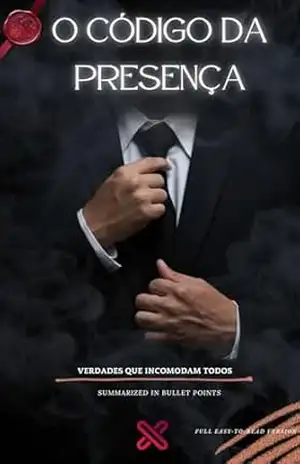 O Código da Presença: Como Dominar Atenção, Desejo e Respeito Sem Dizer Uma Palavra: Para homens que querem se tornar magnéticos, influentes e impossíveis ... — Manual do Homem de Alto Valor Livro 1) - X Club O Código da Presença: Como Dominar Atenção, Desejo e Respeito Sem Dizer Uma Palavra: Para homens que querem se tornar magnéticos, influentes e impossíveis ... — Manual do Homem de Alto Valor Livro 1) - X Club