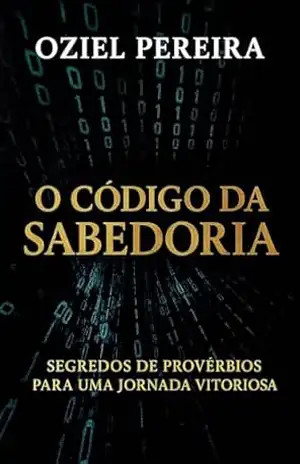 O CÓDIGO DA SABEDORIA: Segredos de Provérbios para uma jornada vitoriosa – Oziel  Pereira
