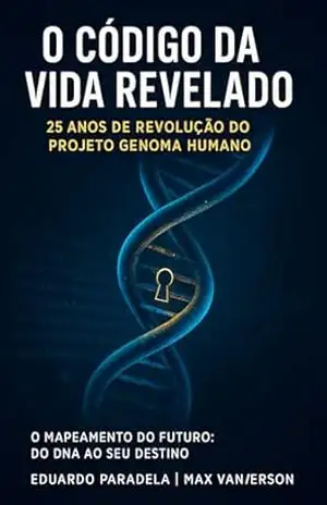 O Código da Vida Revelado: 25 Anos de Revolução do Projeto Genoma Humano (Ciência e Sociedade) – Eduardo Paradela