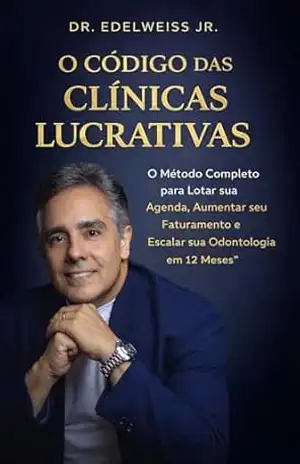 Capa do livro O código das Clínicas Lucrativas: O Método Completo para Lotar sua Agenda, Aumentar seu Faturamento e Escalar sua Odontologia em 12 Meses - Edelweiss Barbosa Gomes Júnior