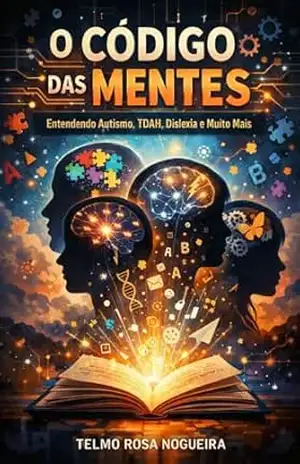 Capa do livro O Código das Mentes: Entendendo Autismo, TDAH, Dislexia e Muito Mais - TELMO ROSA NOGUEIRA