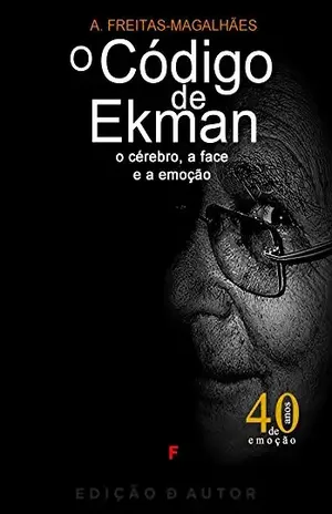 O Código de Ekman – O Cérebro, a Face e a Emoção (edição revista e anotada) – A. Freitas-magalhães
