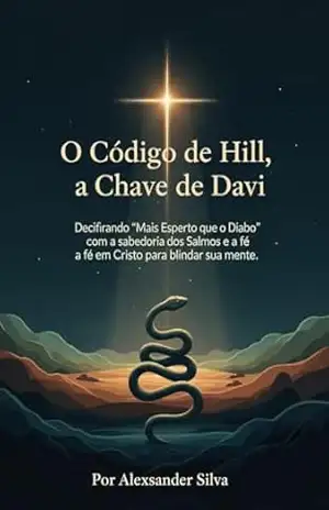 O Código de Hill e a Chave de Davi: Decifrando ”Mais Esperto que o Diabo” com a sabedoria dos Salmos e a fé em Cristo para blindar sua mente. – Alexsander Silva