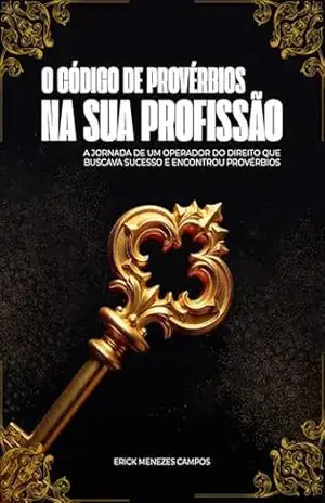 Capa do livro O código de provérbios na sua profissão: A jornada de um operador do direito que buscava sucesso e encontrou provérbios - Erick Vinícius de Menezes Campos